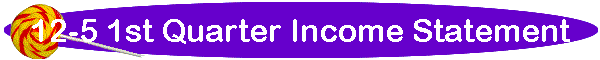 12-5 1st Quarter Income Statement